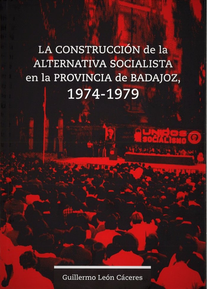 La construcción de la alternativa socialista en la provincia de Badajoz, 1974-1979, de León Cáceres, Guillermo | portada del 