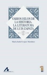 Varios hilos de la historia. La literatura de Luis Zapata, de López Martínez, María Isabel | portada del libro