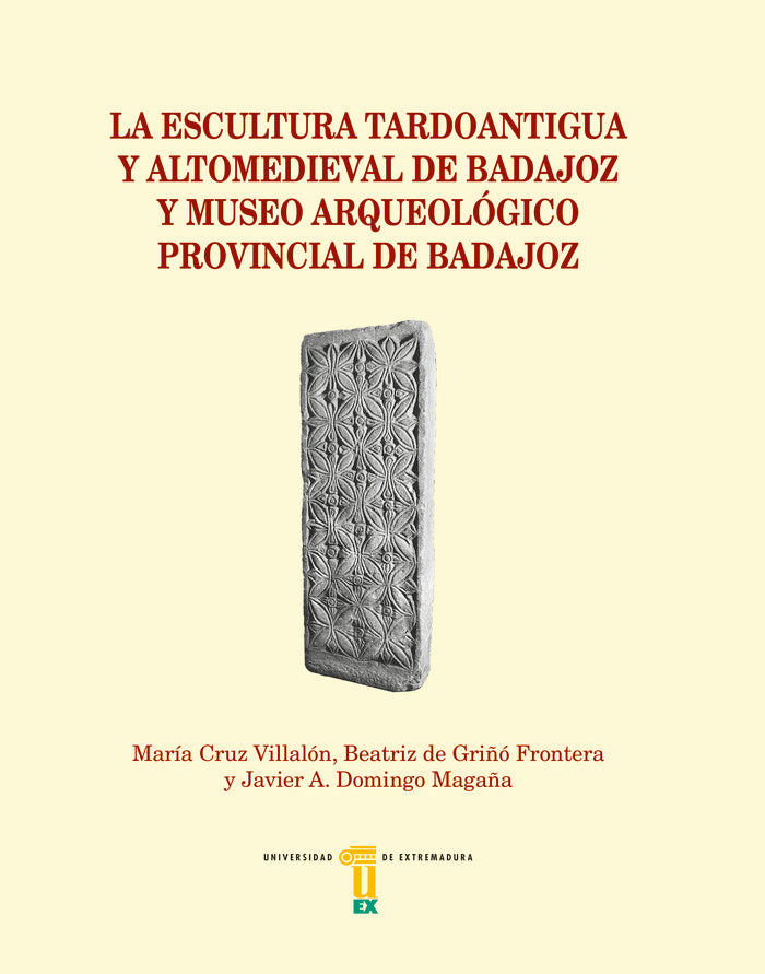 La escultura tardoantigua y altomedieval de Badajoz y Museo Arqueológico Provincial de Badajoz, de Cruz Villalón, María | por