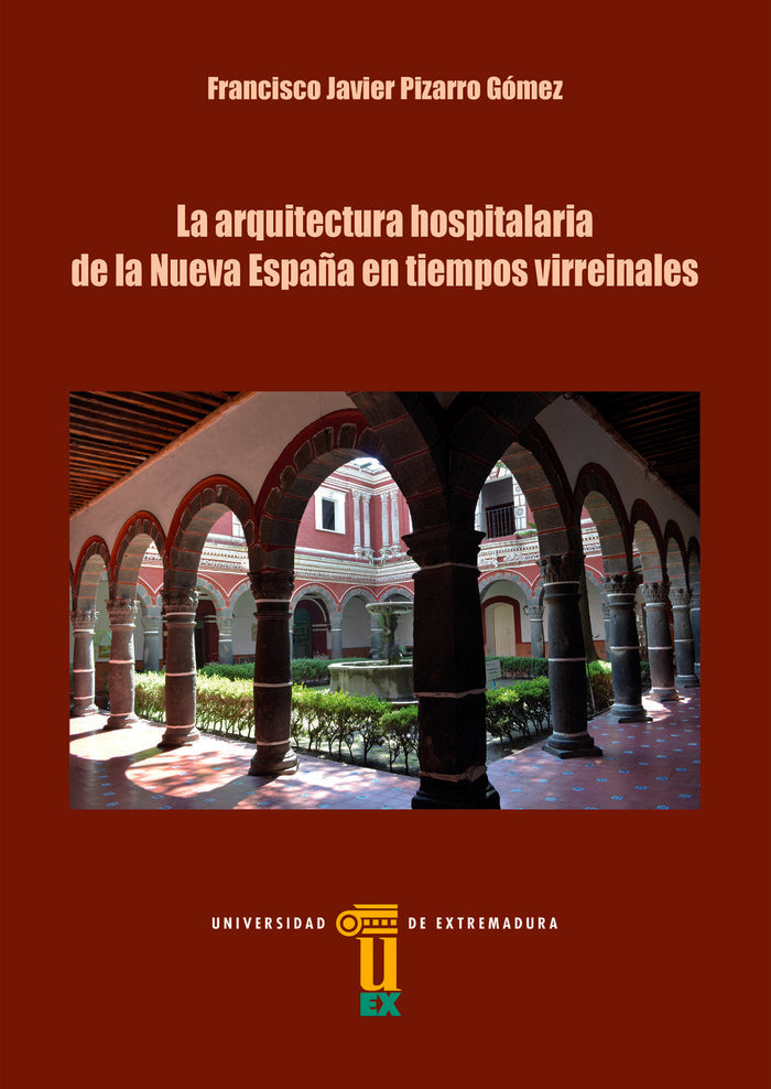 La arquitectura hospitalaria de la Nueva España en tiempos virreinales, de Pizarro Gómez, Francisco Javier | portada del libr