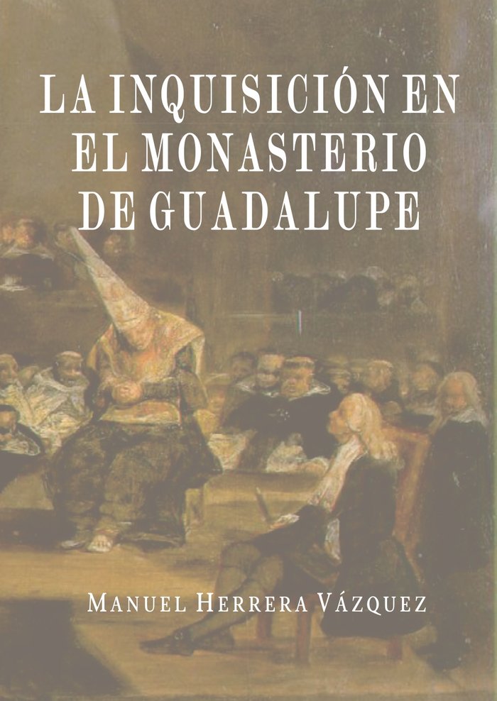 LA INQUISICION EN EL MONASTERIO DE GUADALUPE, de HERRERA VAZQUEZ, MANUEL | portada del libro