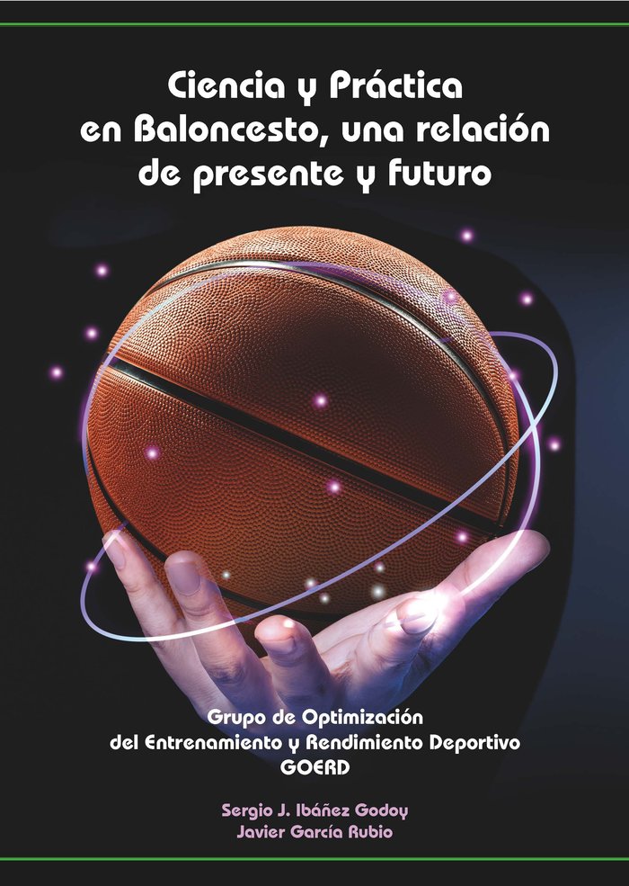 CIENCIA Y PRACTICA EN BALONCESTO UNA RELACION DE PRESENTE Y, de IBAÑEZ GODOY, SERGIO J. | portada del libro