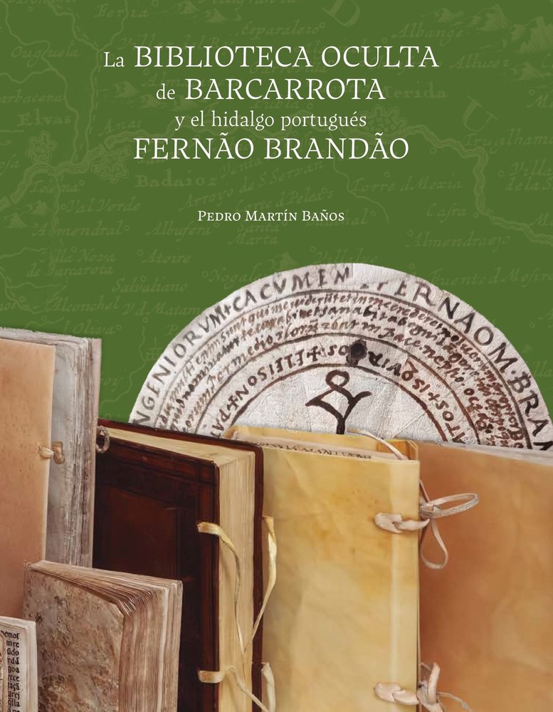 LA BIBLIOTECA OCULTA DE BARCARROTA Y EL HIDALGO PORTUGUES FERNAO BRANDAO, de MARTIN BAÑOS, PEDRO | portada del libro