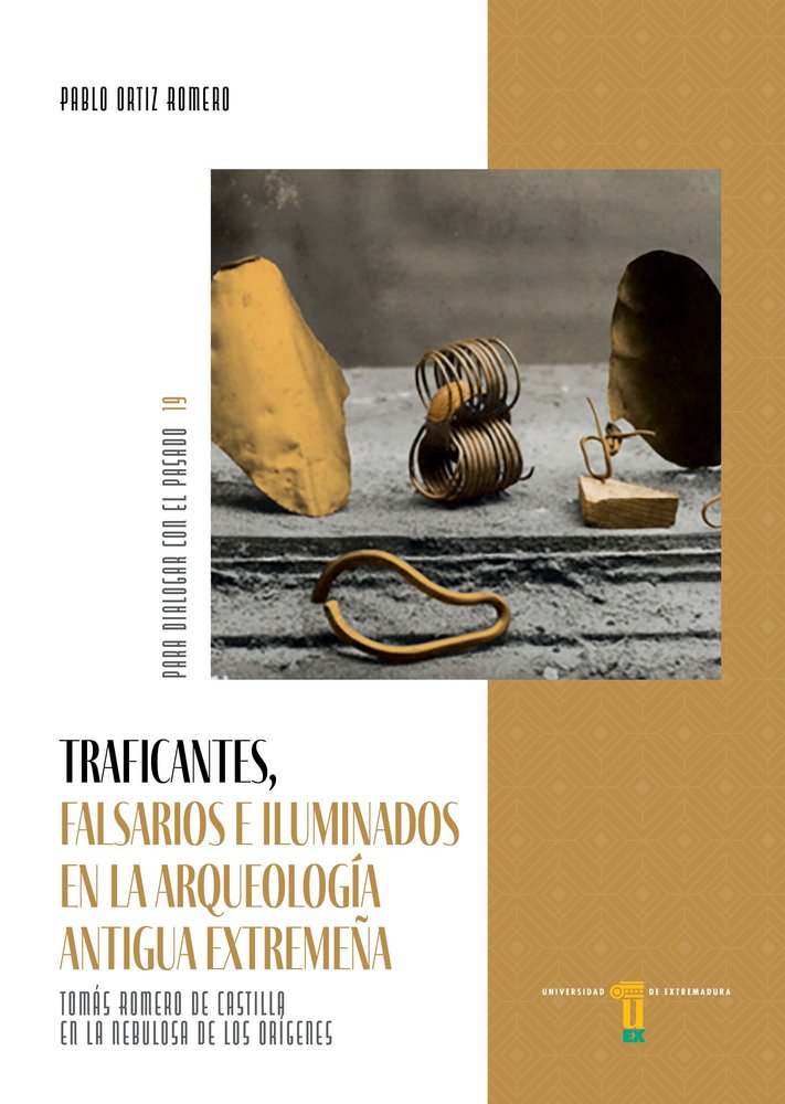 TRAFICANTES, FALSARIOS E ILUMINADOS EN LA ARQUEOLOGIA ANTIGUA EXTREMEÑA, de ORTIZ ROMERO | portada del libro