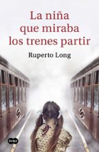 La niña que miraba los trenes partir, de RUPERTO LONG | portada del libro