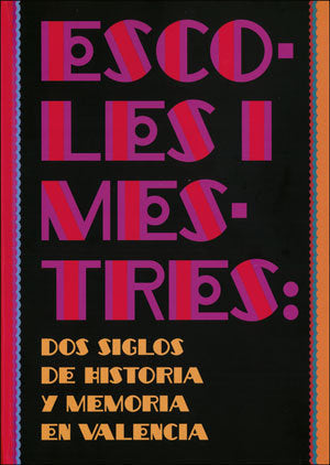 Escoles i mestres: Dos siglos de historia y memoria en Valencia, de Varios autores | portada del libro