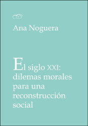 El siglo XXI: dilemas morales para una reconstrucción social, de Noguera Montagud, Ana | portada del libro