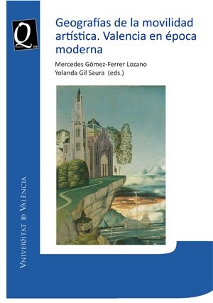 GEOGRAFIAS DE LA MOVILIDAD ARTISTICA VALENCIA EN EPOCA MODE, de AA.VV. | portada del libro