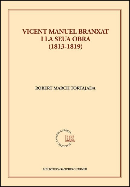 VICENT MANUEL BRANXAT I LA SEUA OBRA (1813-1819), de MARCH TORTAJADA, ROBERT | portada del libro