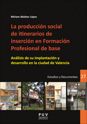 La producción social de itinerarios de inserción en Formación Profesional de base, de Abiétar López, Míriam | portada del lib