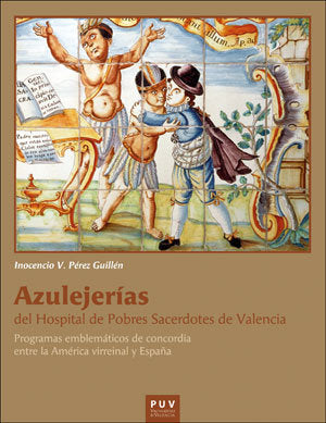 Azulejerías del Hospital de Pobres Sacerdotes de Valencia, de Pérez Guillén, Inocencio Vicente | portada del libro