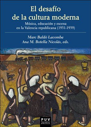 El desafío de la cultura moderna: Música, educación y escena en la Valencia republicana 1931-1939, de Varios autores | portad