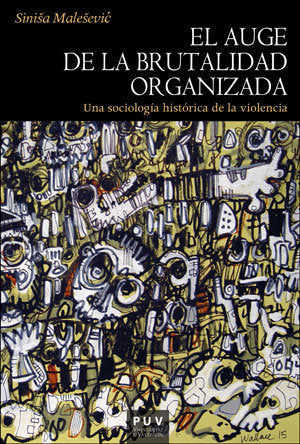 El auge de la brutalidad organizada, de Malesevic, Sinisa | portada del libro