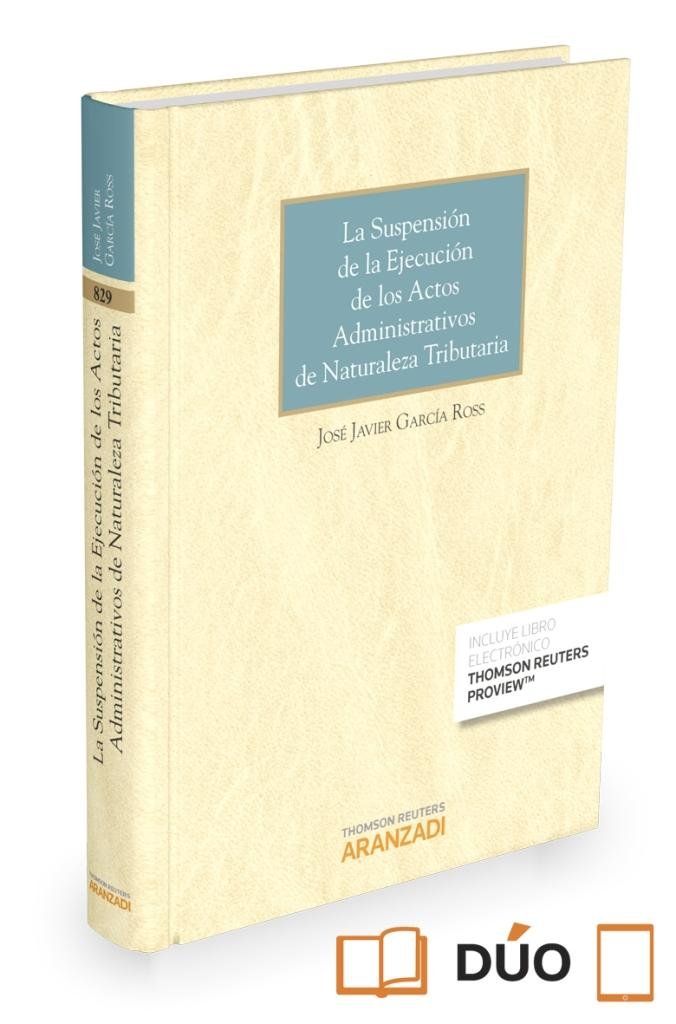 La suspensión de la ejecución de los actos administrativos de naturaleza tributaria (Papel + e-book), de García Ross, José Ja