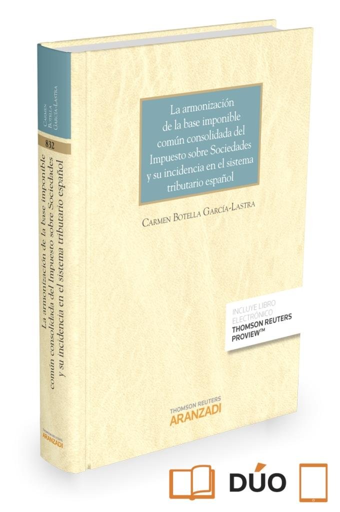 La armonización de la base imponible común consolidada del Impuesto sobre Sociedades y su incidencia, de Botella García-Lastr