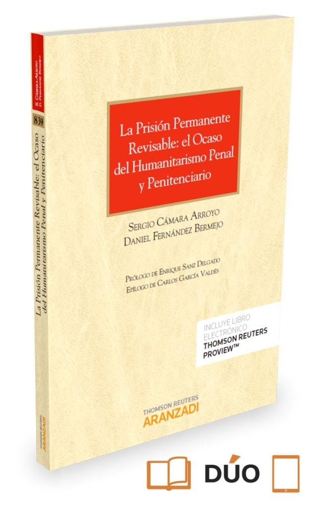 La prisión permanente revisable: el ocaso del humanitarismo penal y penitenciario (Papel + e-book), de Cámara Arroyo, Sergio 