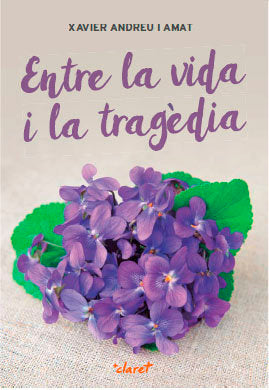 Entre la vida i la tragèdia, de Andreu i Amat, Xavier | portada del libro