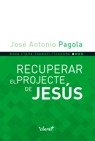 Recuperar el projecte de Jesús, de Pagola Elorza, José Antonio | portada del libro