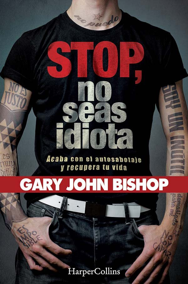 Stop no seas idiota. Acaba con el autosabotaje y recupera tu vida., de John Bishop, Gary | portada del libro