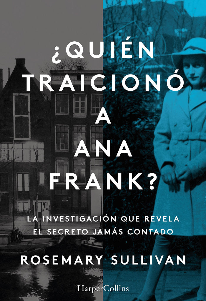 QUIEN TRAICIONO A ANA FRANK LA INVESTIGACION QUE REVELA EL, de SULLIVAN, ROSEMARY | portada del libro