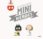 VIDA DE LOS MINI HEROES, LA, de OLIVIER TAILLEC | portada del libro
