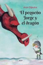 PEQUEÑO JORGE Y EL DRAGON, de ARON DIJKSTRA | portada del libro