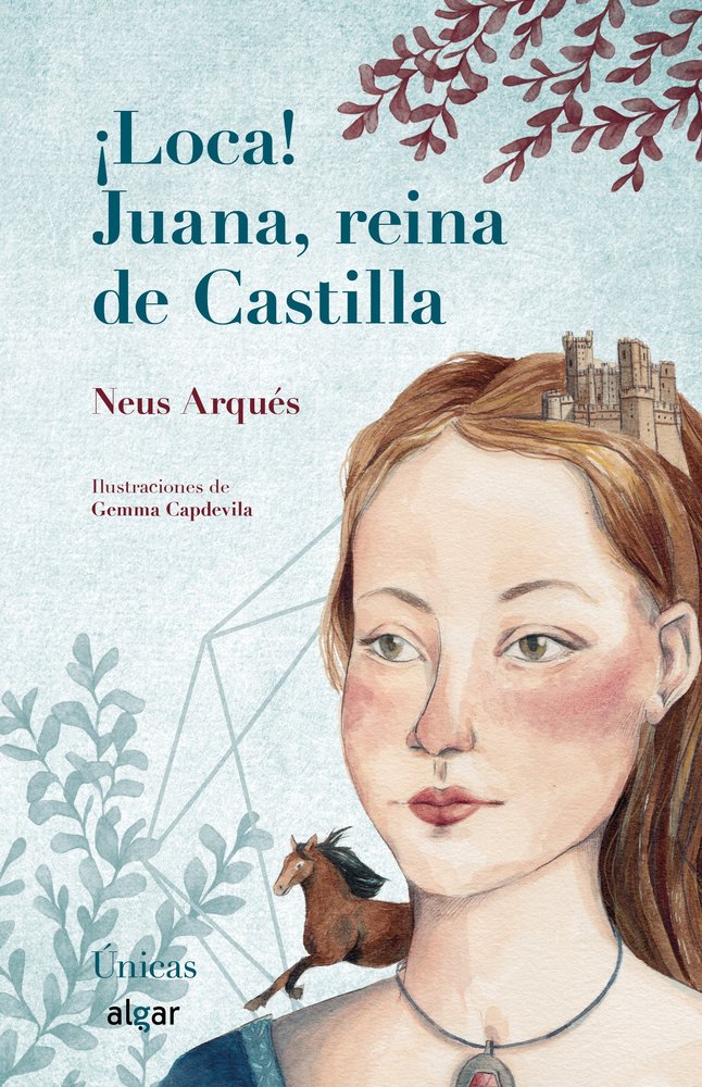 ¡Loca! Juana, reina de Castilla, de Neus Arqués | portada del libro