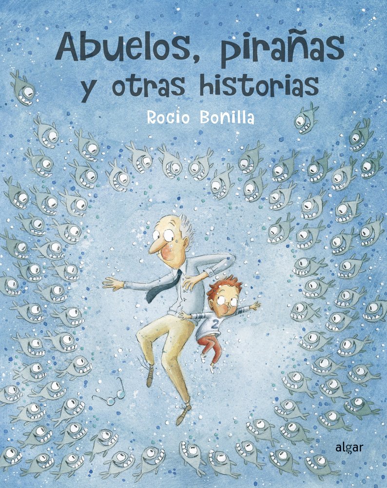 Abuelos, pirañas y otras historias, de Bonilla Raya, Rocio | portada del libro