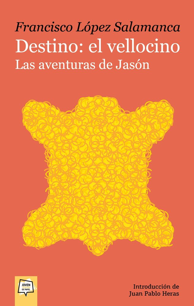 DESTINO EL VELLOCINO LAS AVENTURAS DE JASON, de LOPEZ SALAMANCA, FRANCISCO | portada del libro