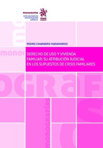 Derecho de uso y vivienda familiar:su atribución judicial en los supuestos de crisis familiares., de Chaparro Matamoros, Pedr