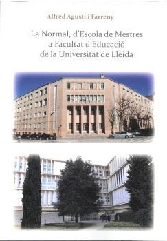 LA NORMAL, D´ESCOLA DE MESTRES A FACULTAT D´EDUCACIO DE LA UNIVERSITAT DE LLEIDA, de AGUSTI I FARRENY, ALFRED | portada del l