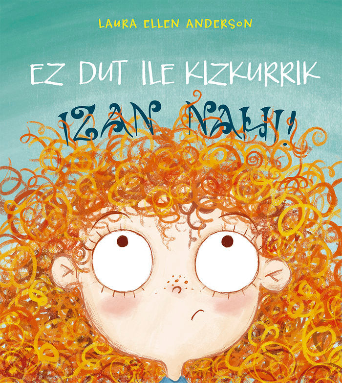 Ez dut ile kizkurrik izan nahi!, de ANDERSON, LAURA ELLEN | portada del libro