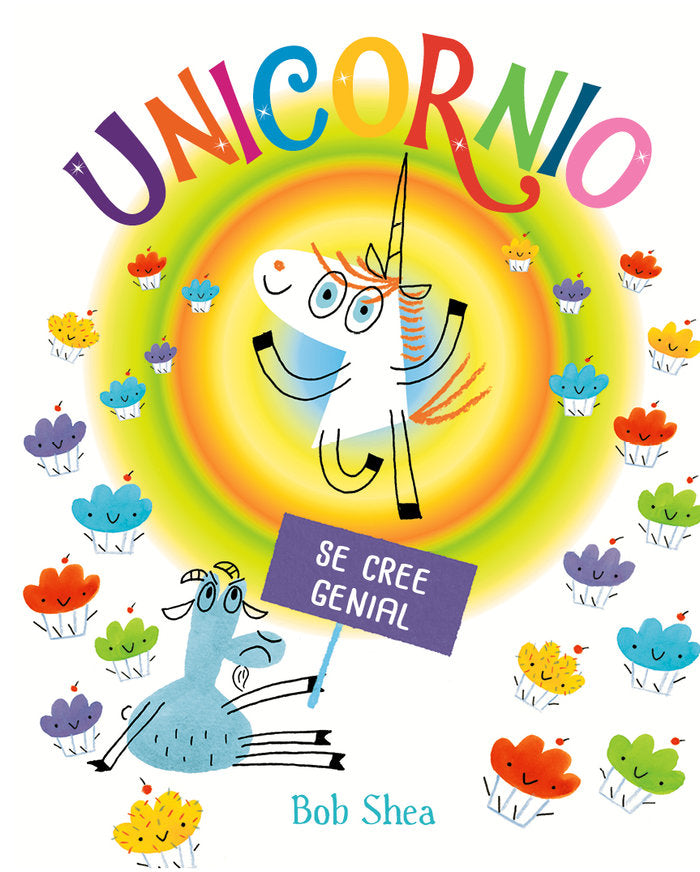 Unicornio se cree genial, de Shea, Bob | portada del libro