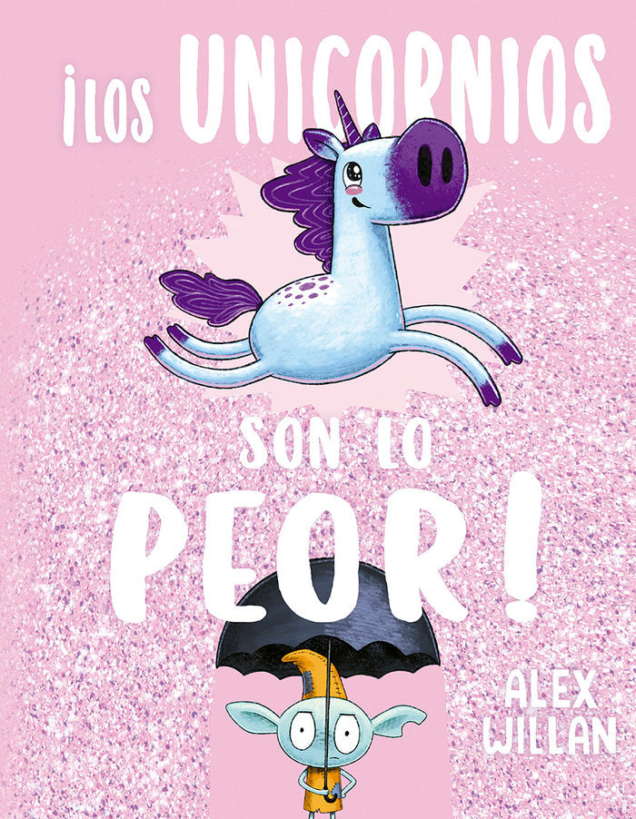 LOS UNICORNIOS SON LO PEOR, de WILLAN, ALEX | portada del libro