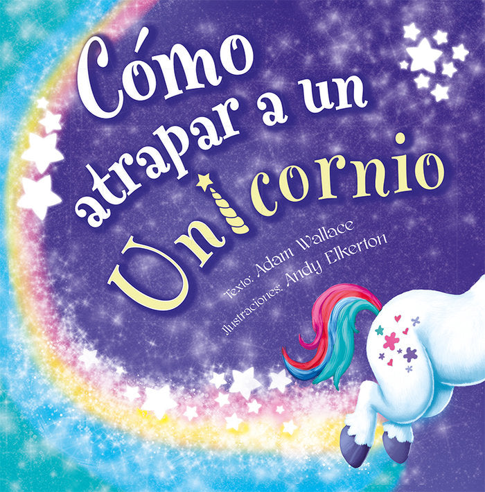 COMO ATRAPAR A UN UNICORNIO, de WALLACE, ADAM | portada del libro