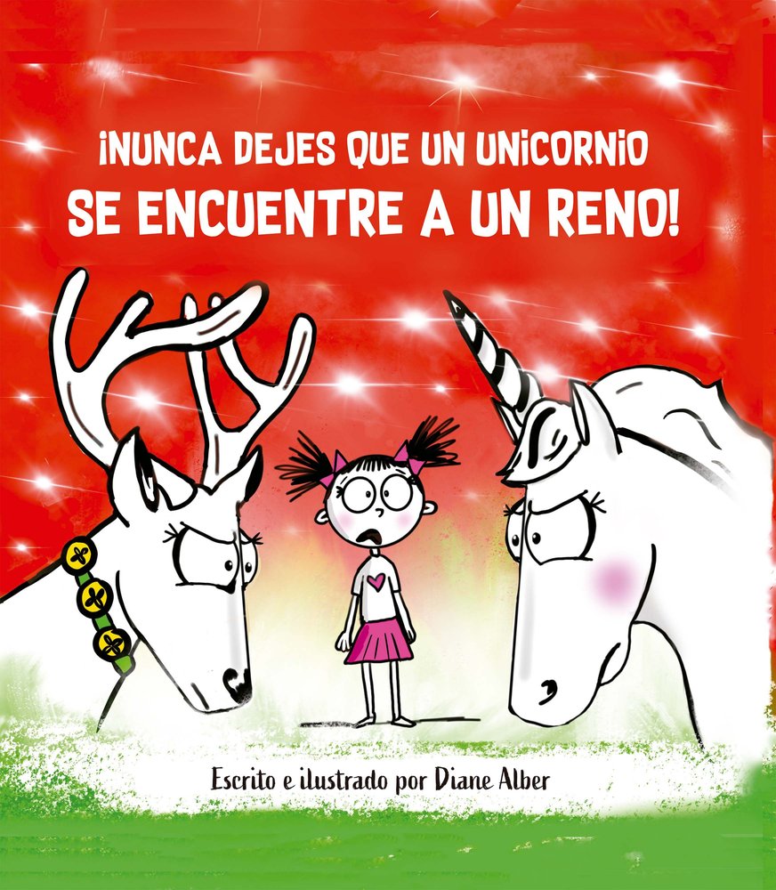 ¡NUNCA DEJES QUE UN UNICORNIO SE ENCUENTRE A UN RENO!, de ALBER, DIANE | portada del libro