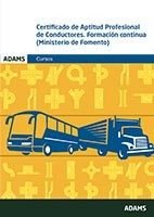 Certificado de Aptitud Profesional de Conductores. Formación Continua (Ministerio de Fomento), de Varios autores | portada de