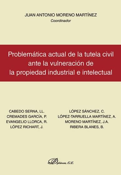 Problemática actual de la tutela civil ante la vulneración de la propiedad industrial e intelectual, de MORENO MARTINEZ, JUAN