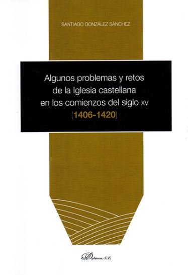 Algunos problemas y restos de la Iglesia castellana en los comienzos del siglo XV, de González Sánchez, Santiago | portada de