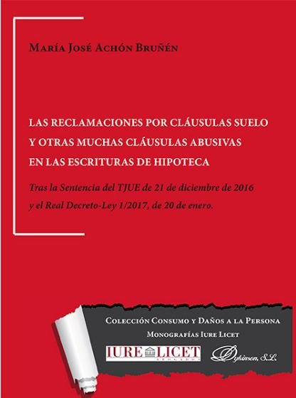 Las reclamaciones por cláusulas suelo y otras muchas cláusulas abusivas en las escrituras de hipotec, de Achón Bruñén, María 