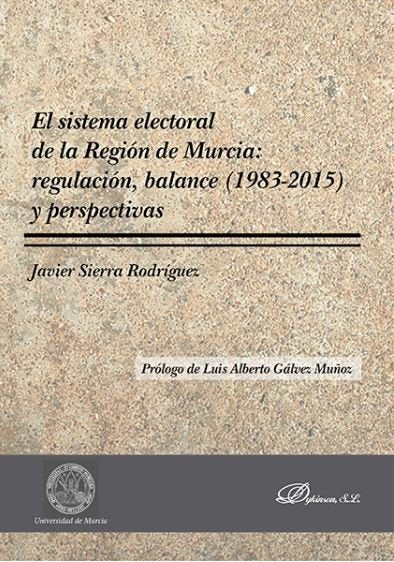 El sistema electoral de la Región de Murcia: regulación, balance (1983-2015) y perspectivas, de Sierra Rodríguez, Javier | po