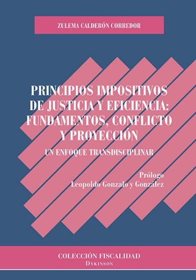 Principios impositivos de justicia y eficiencia: fundamentos, conflicto y proyección, de Calderón Corredor, Zulema | portada 
