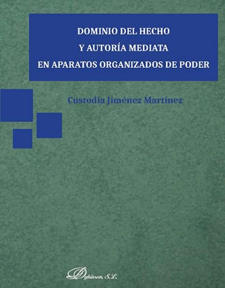 Dominio del hecho y autoría mediata en aparatos organizados de poder, de Jiménez Martínez, Custodia | portada del libro