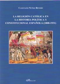 La religión católica en la historia política y constitucional española (1808-1931), de Núñez Rivero, Cayetano | portada del l