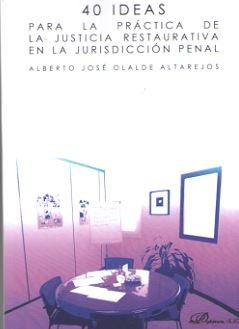 40 ideas para la práctica de la justicia restaurativa en la jurisdicción penal, de Olalde Altarejos, Alberto José | portada d