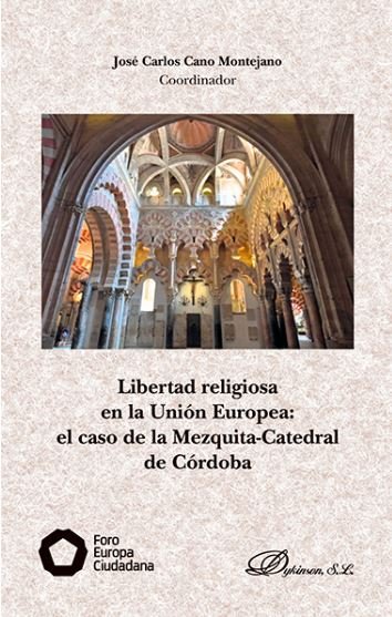 Libertad religiosa en la Unión Europea: el caso de la Mezquita-Catedral de Córdoba, de CANO MONTEJANO, JOSE CARLOS | portada 