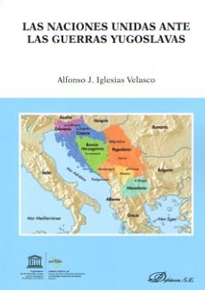 Las Naciones Unidas ante las guerras yugoslavas, de Iglesias Velasco, Alfonso Jesús | portada del libro