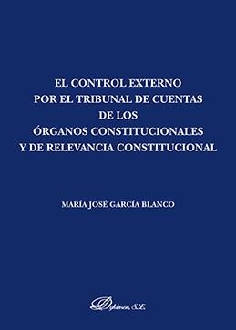 El control externo por el tribunal de cuentas de los órganos constitucionales y de relevancia consti, de García Blanco, María