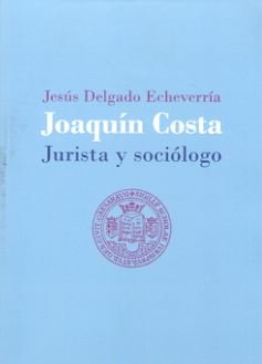 Joaquín Costa, jurista y sociólogo, de Delgado Echevarría, Jesús | portada del libro