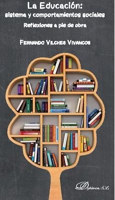 La Educación: sistema y comportamientos sociales. Reflexiones a pie de obra, de Vilches Vivancos, Fernando | portada del libr